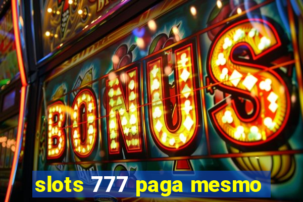 slots 777 paga mesmo